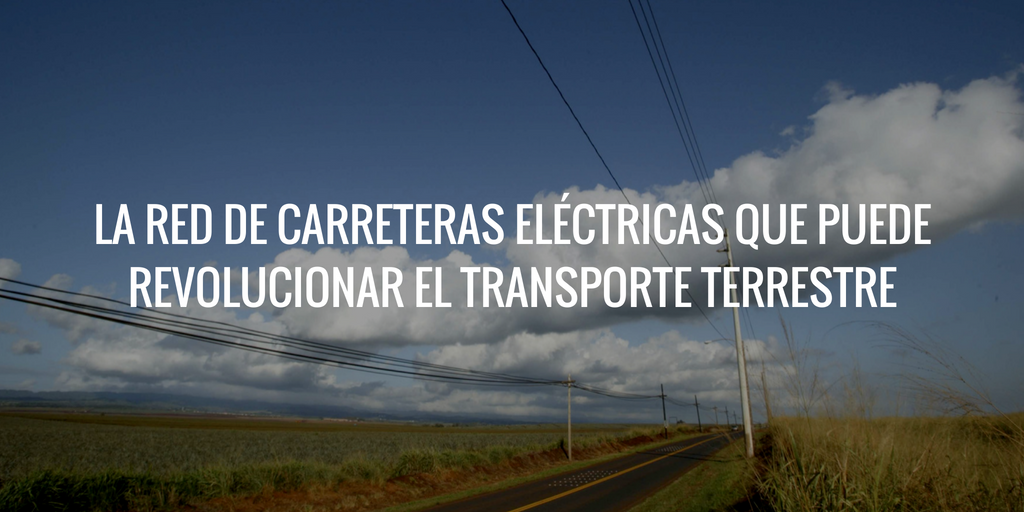 La red de carreteras eléctricas que puede revolucionar el transporte terrestre